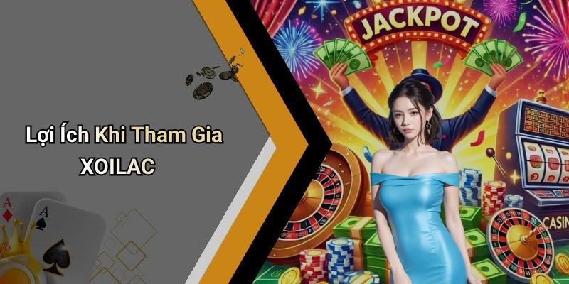 Lợi Ích Khi Tham Gia XOILAC