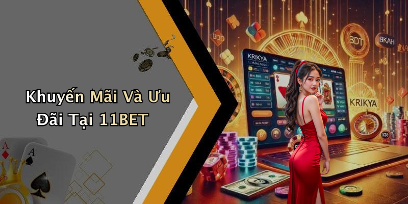 Khuyến Mãi Và Ưu Đãi Tại 11BET