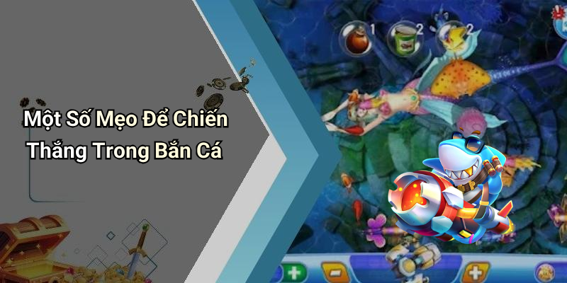 Một Số Mẹo Để Chiến Thắng Trong Bắn Cá