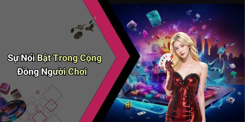 Sự Nổi Bật Trong Cộng Đồng Người Chơi