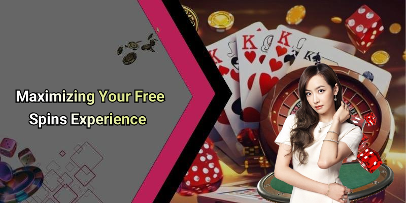 Maximizing Your Free Spins Experience