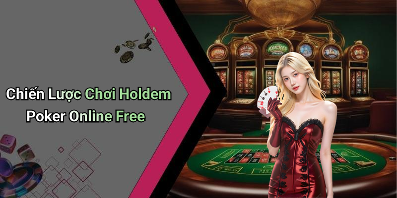 Chiến Lược Chơi Holdem Poker Online Free