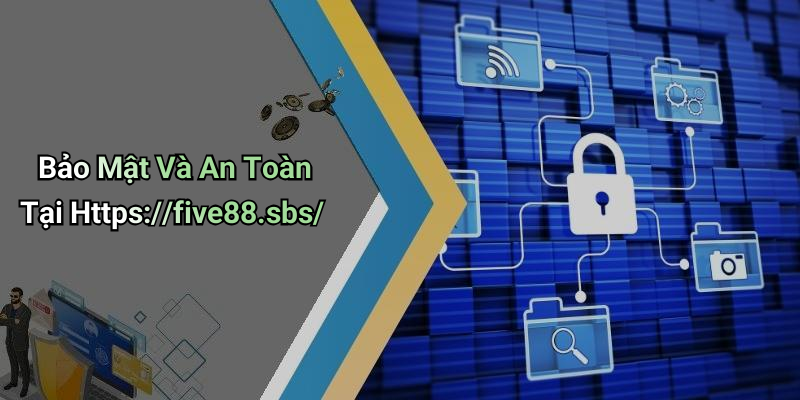 Bảo Mật Và An Toàn Tại Https://five88.sbs/