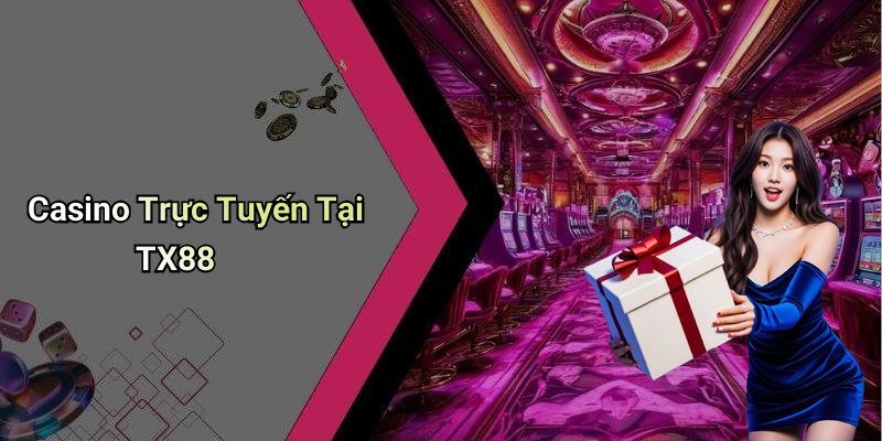 Casino Trực Tuyến Tại TX88