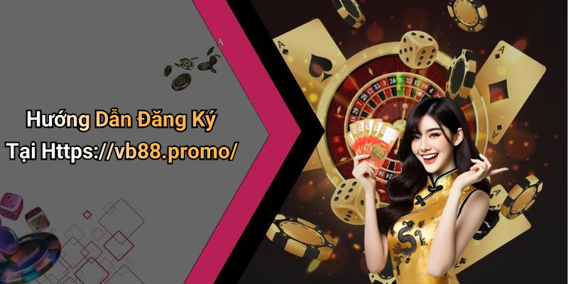 Hướng Dẫn Đăng Ký Tại Https://vb88.promo/
