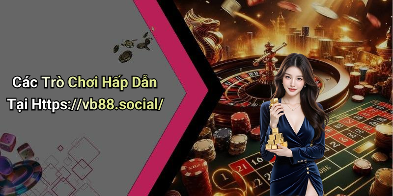 Các Trò Chơi Hấp Dẫn Tại Https://vb88.social/
