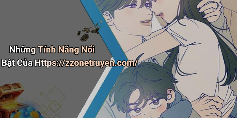 Những Tính Năng Nổi Bật Của Https://zzonetruyen.com/