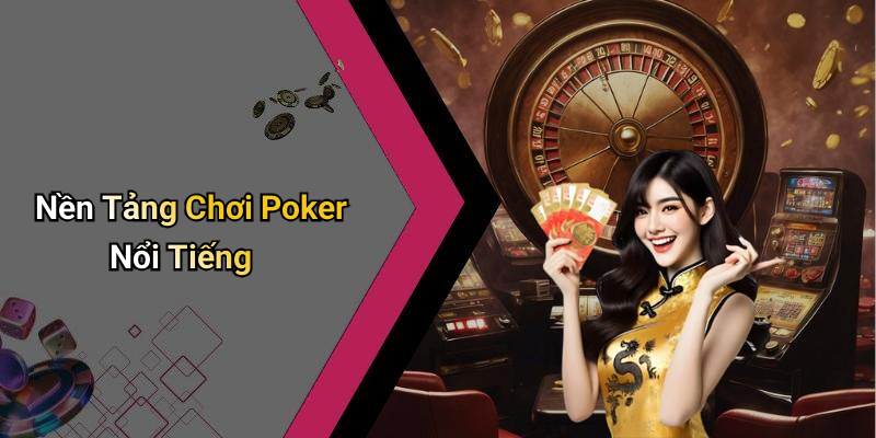 Nền Tảng Chơi Poker Nổi Tiếng