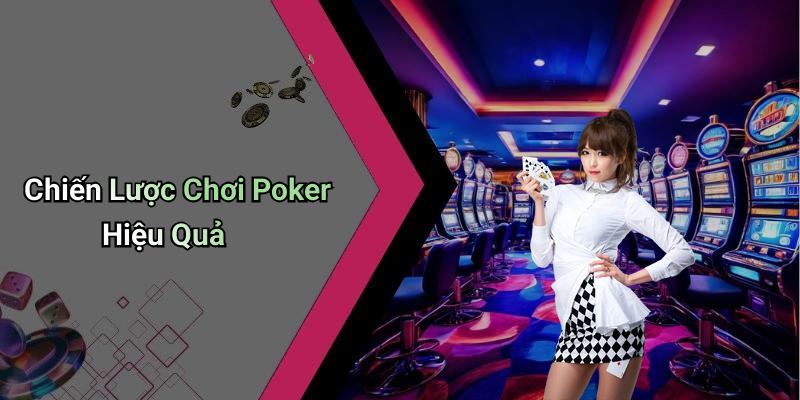 Chiến Lược Chơi Poker Hiệu Quả