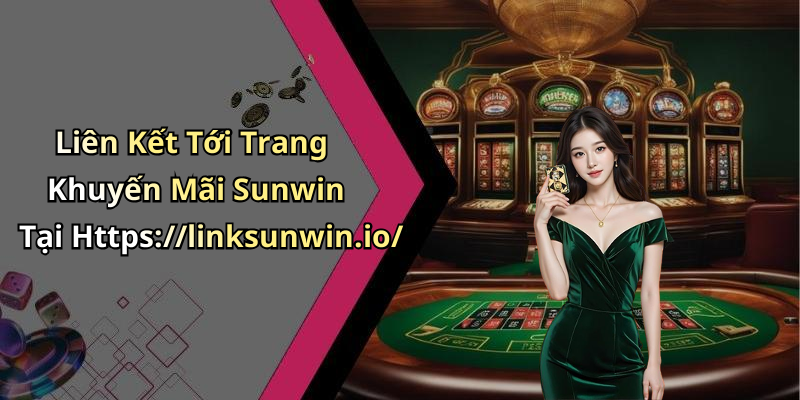 Liên Kết Tới Trang Khuyến Mãi Sunwin Tại Https://linksunwin.io/
