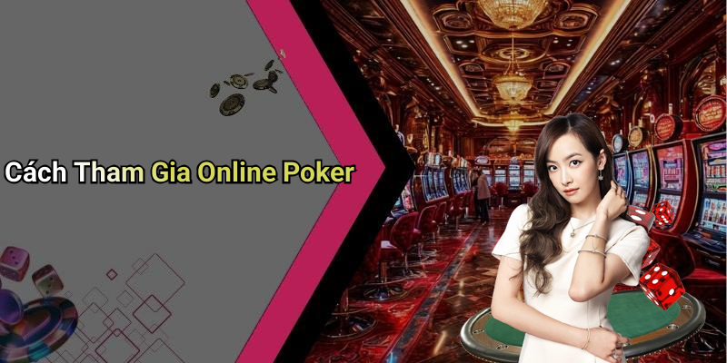 Cách Tham Gia Online Poker