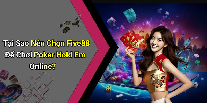Tại Sao Nên Chọn Five88 Để Chơi Poker Hold Em Online?