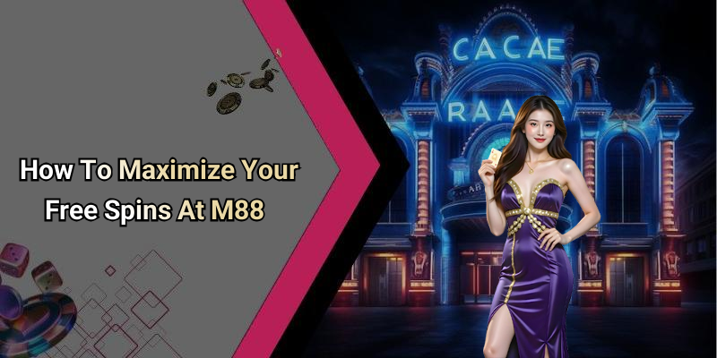 How To Maximize Your Free Spins At M88