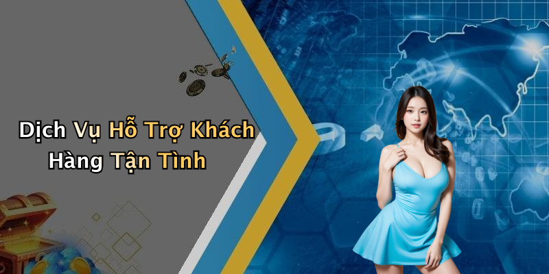 Dịch Vụ Hỗ Trợ Khách Hàng Tận Tình