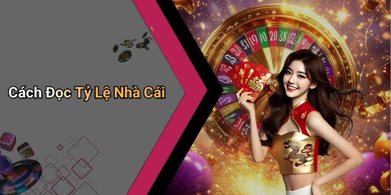Cách Đọc Tỷ Lệ Nhà Cái