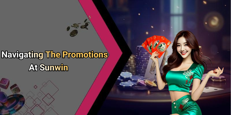 Navigating The Promotions At Sunwin