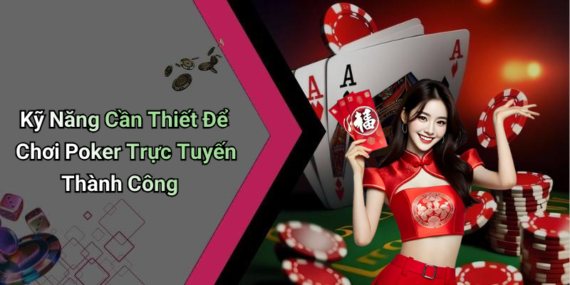 Kỹ Năng Cần Thiết Để Chơi Poker Trực Tuyến Thành Công