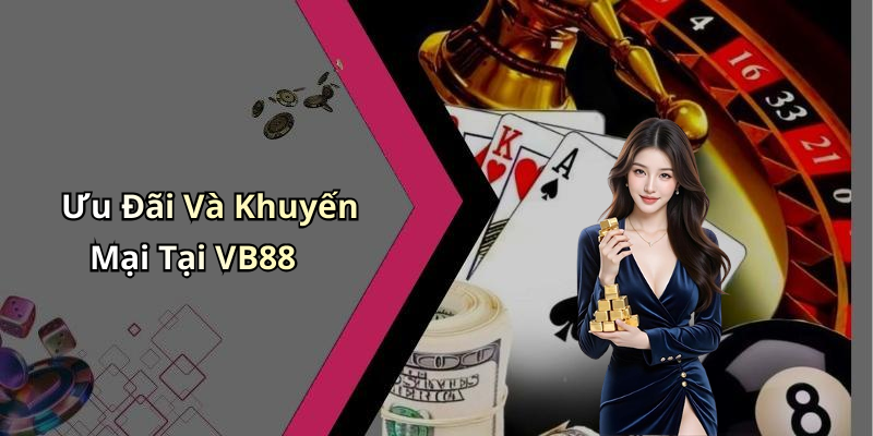 Ưu Đãi Và Khuyến Mại Tại VB88
