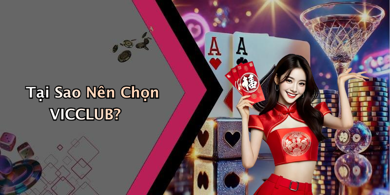 Tại Sao Nên Chọn VICCLUB?
