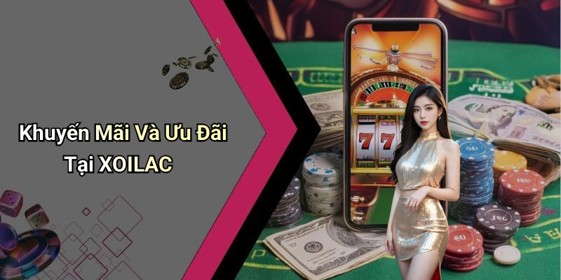 Khuyến Mãi Và Ưu Đãi Tại XOILAC