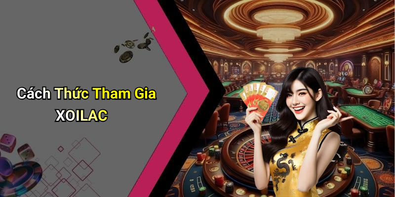 Cách Thức Tham Gia XOILAC